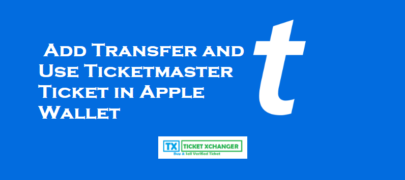 Add Transfer and Use Ticketmaster Ticket in Apple Wallet 