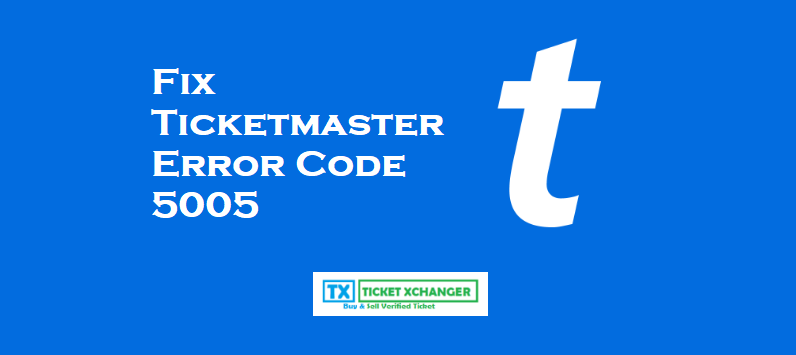 Fix Ticketmaster Error Code 5005