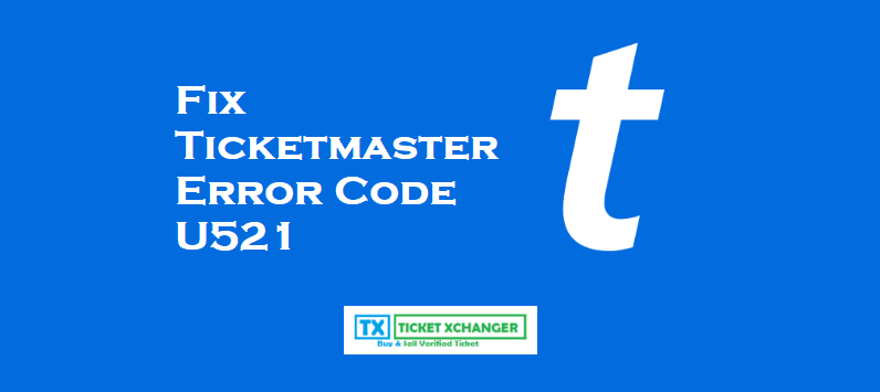 Fix Ticketmaster Error Code U521