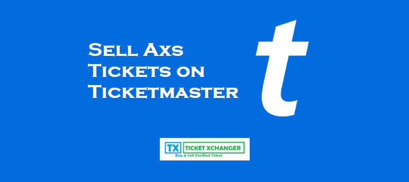 Sell Axs Tickets on Ticketmaster 